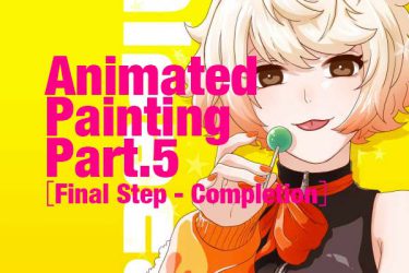 Animated Painting Part.5［Final Step – Completion］