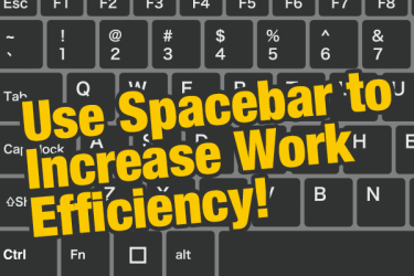Use Spacebar to Increase Work Efficiency!